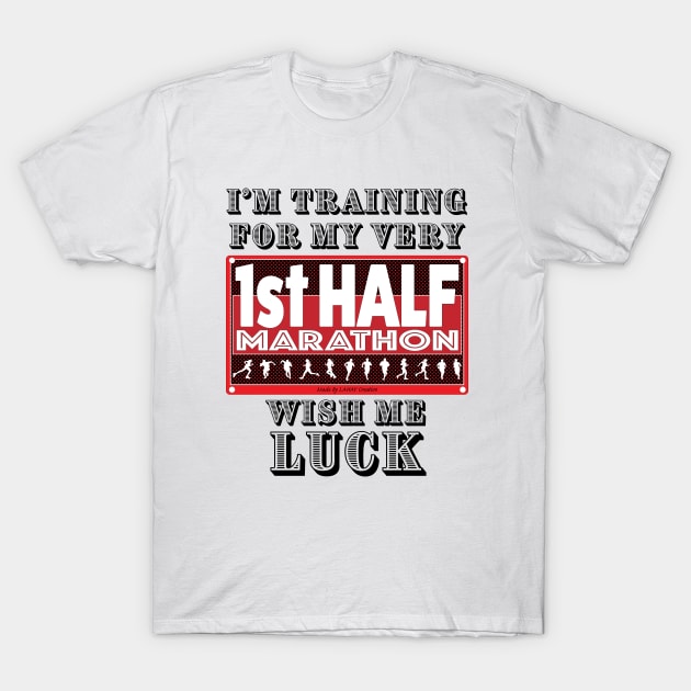 I'm Training For My First Half Marathon, Wish Me Luck T-Shirt by LahayCreative2017